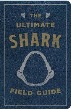 The Ultimate Shark Field Guide: The Ocean Explorer's Handbook (Sharks, Observations, Science, Nature, Field Guide, Marine Biology for Kids) - Julius Csotonyi
