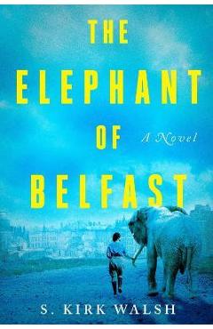 The Elephant of Belfast - S. Kirk Walsh