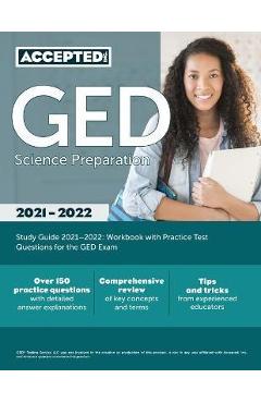 GED Science Preparation Study Guide 2021-2022: Workbook with Practice Test Questions for the GED Exam - Accepted Inc