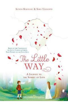 The Little Way: A Journey to the Summit of Love - Judith Bouilloc