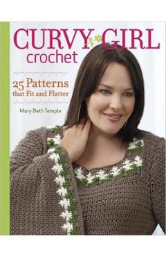 Curvy Girl Crochet: 25 Patterns That Fit and Flatter - Mary Beth Temple