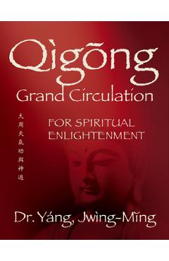Qigong Grand Circulation for Spiritual Enlightenment - Jwing-ming Yang