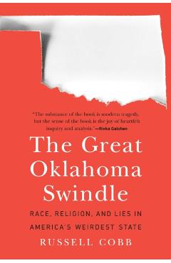 The Great Oklahoma Swindle: Race, Religion, and Lies in America's Weirdest State - Russell Cobb