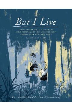 But I Live: Three Stories of Child Survivors of the Holocaust - Miriam Libicki