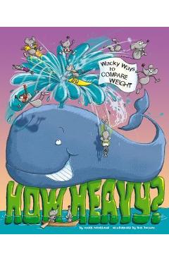 How Heavy?: Wacky Ways to Compare Weight - Mark Weakland
