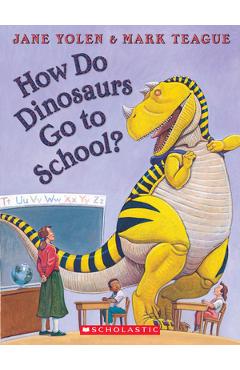 How Do Dinosaurs Go to School? - Jane Yolen