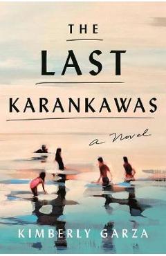 The Last Karankawas - Kimberly Garza