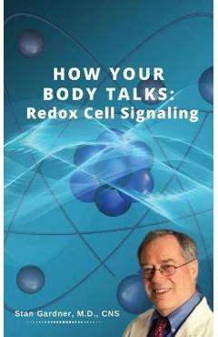Redox Cell Signaling: How Your Body Talks - Stan M. Gardner