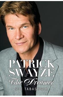 Patrick Swayze: The Dreamer - Sue Tabashnik