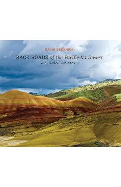 Back Roads of the Pacific Northwest: Washington and Oregon - David Skernick