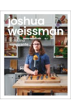 Joshua Weissman: Cocina Irreverente - Joshua Weissman