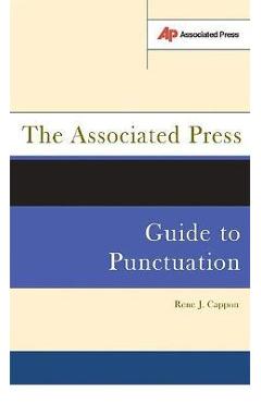 The Associated Press Guide to Punctuation - Rene J. Cappon