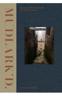 Mudlark\'d: Hidden Histories from the River Thames - Malcolm Russell
