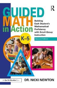 Guided Math in Action: Building Each Student\'s Mathematical Proficiency with Small-Group Instruction - Nicki Newton