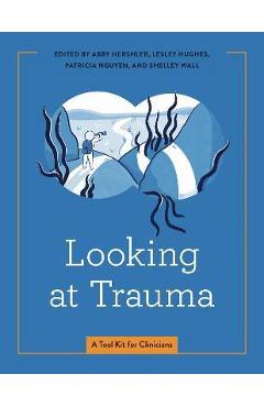 Looking at Trauma: A Tool Kit for Clinicians - Abby Hershler