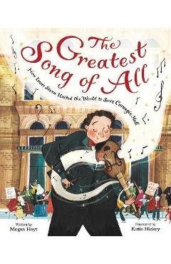 The Greatest Song of All: How Isaac Stern United the World to Save Carnegie Hall - Megan Hoyt