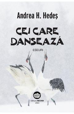  cei care danseaza. eseuri - andrea h. hedes