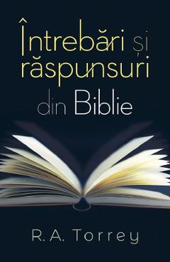 Intrebari si raspunsuri din Biblie - R.A. Torrey