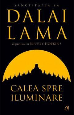 Calea spre iluminare – Dalai Lama, Jeffrey Hopkins Calea imagine 2022