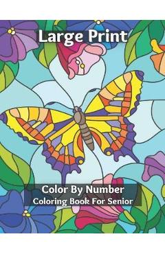 Large Print Color By Number Coloring Book For Senior: Easy and Simple Large Print Pages for Adults and Seior . Sweet Home Theme with Flowers, Animals, - Mary Miles