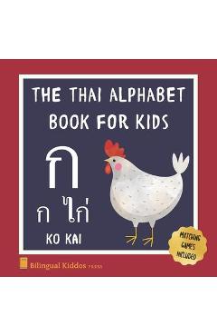 The Thai Alphabet Book For Kids: Language Learning Educational Resource For Toddlers, Babies & Children Age 1 - 3 - Bilingual Kiddos Press