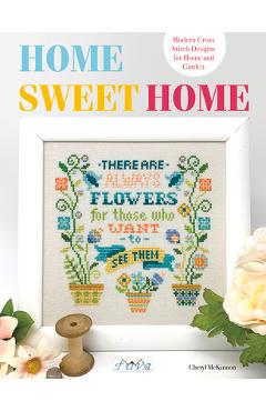 Home Sweet Home: Modern Cross Stitch Designs for Home and Garden - Cheryl Mckinnon