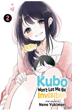 Kubo Won't Let Me Be Invisible, Vol. 2: Volume 2 - Nene Yukimori