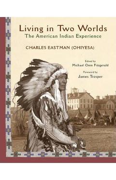 Living in Two Worlds: The American Indian Experience - Charles A. Eastman