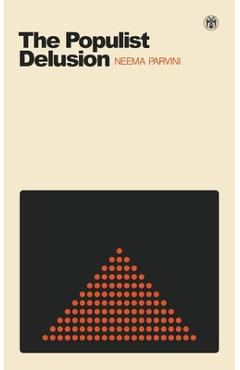 The Populist Delusion - Neema Parvini