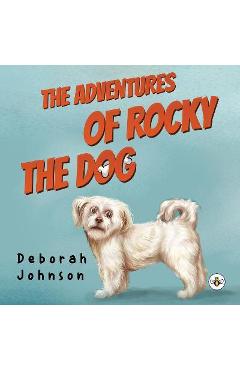 The Adventures of Rocky the Dog - Deborah Johnson