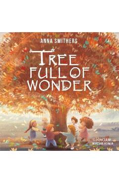 Tree Full of Wonder: An educational, rhyming book about magic of trees for children - Anna Smithers