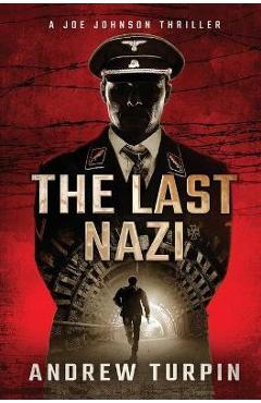 The Last Nazi: A Joe Johnson Thriller, Book 1 - Andrew Turpin