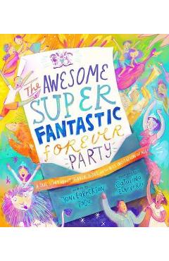 The Awesome Super Fantastic Forever Party Storybook: A True Story about Heaven, Jesus, and the Best Invitation of All - Joni Eareckson-tada