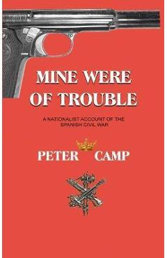 Mine Were of Trouble: A Nationalist Account of the Spanish Civil War - Peter Kemp