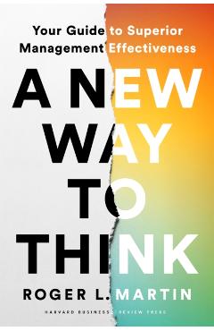 A New Way to Think: Your Guide to Superior Management Effectiveness - Roger L. Martin