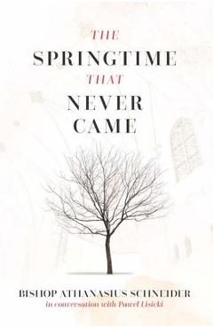 The Springtime That Never Came: In Conversation with Pawel Lisicki - Bishop Athanasius Schneider