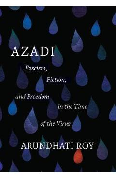 Azadi: Fascism, Fiction, and Freedom in the Time of the Virus (Expanded Second Edition) - Arundhati Roy