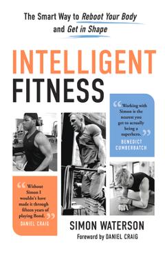 Intelligent Fitness: The Smart Way to Reboot Your Body and Get in Shape - Simon Waterson