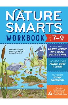 Nature Smarts Workbook, Ages 7-9: Learn about Wildlife, Geology, Earth Science, Habitats & More with Nature-Themed Puzzles, Games, Quizzes & Outdoor S - The Environmental Educators Of Mass Audu