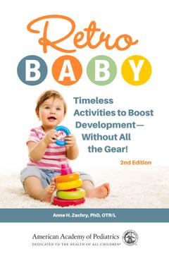 Retro Baby: Timeless Activities to Boost Development--Without All the Gear! - Anne H. Zachry