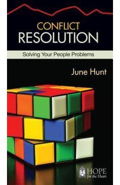Conflict Resolution: Solving Your People Problems - June Hunt
