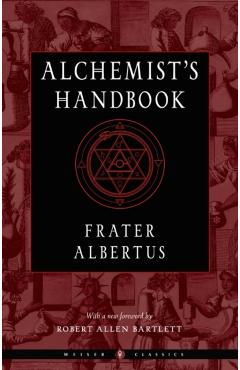 The Alchemist's Handbook: A Practical Manual - Frater Albertus