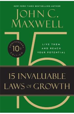 The 15 Invaluable Laws of Growth (10th Anniversary Edition): Live Them and Reach Your Potential - John C. Maxwell