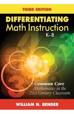 Differentiating Math Instruction, K-8: Common Core Mathematics in the 21st Century Classroom - William N. Bender