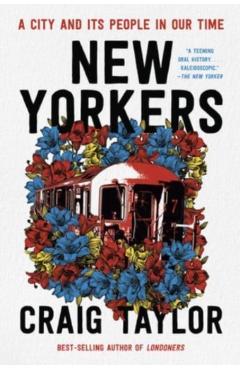 New Yorkers: A City and Its People in Our Time - Craig Taylor