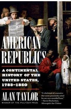 American Republics: A Continental History of the United States, 1783-1850