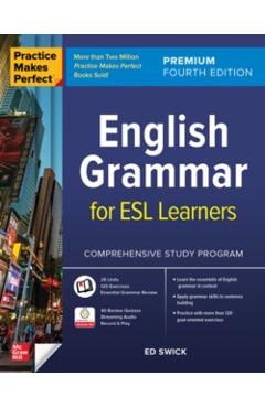 Practice Makes Perfect: English Grammar for ESL Learners, Premium Fourth Edition - Ed Swick