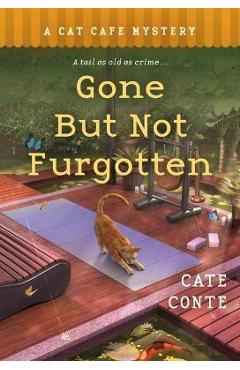 Gone But Not Furgotten: A Cat Cafe Mystery - Cate Conte