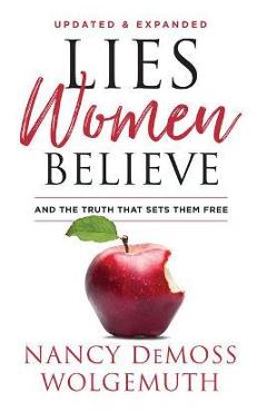 Lies Women Believe: And the Truth That Sets Them Free - Nancy Demoss Wolgemuth