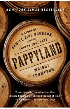 Pappyland: A Story of Family, Fine Bourbon, and the Things That Last - Wright Thompson